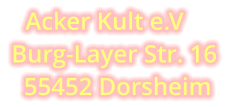 Acker Kult e.V Burg-Layer Str. 16   55452 Dorsheim